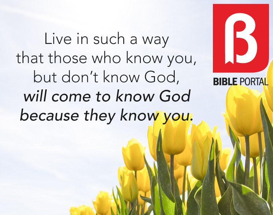 Live In Such A Way That Those Who Know You But Dont Know God Will