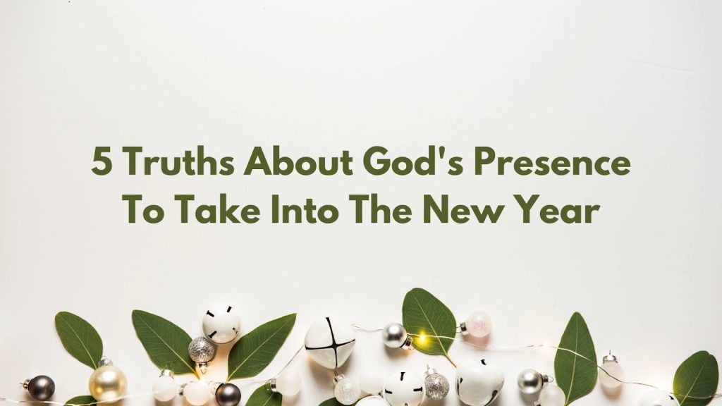 5 Truths About God's Presence To Take Into The New Year